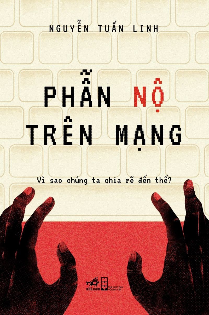 Phẫn nộ trên mạng - Vì sao chúng ta chia rẽ đến thế?